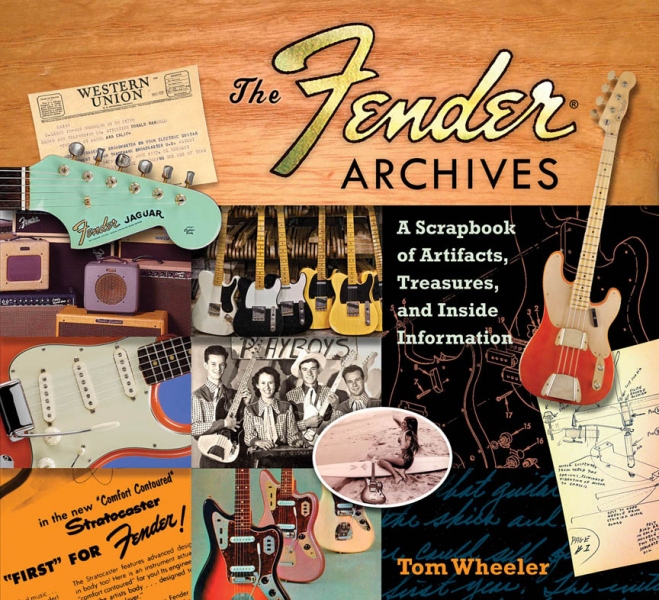 The Fender® Archives The Ultimate Scrapbook